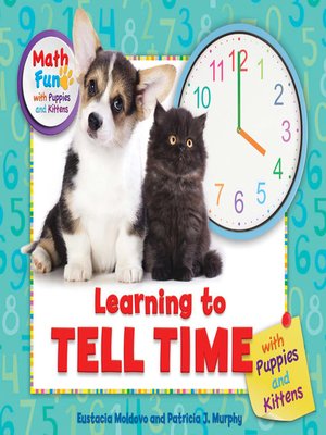 cover image of Learning to Tell Time with Puppies and Kittens